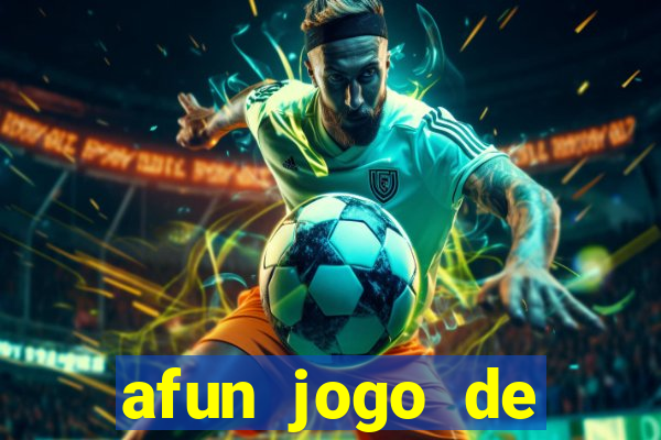 afun jogo de ganhar dinheiro